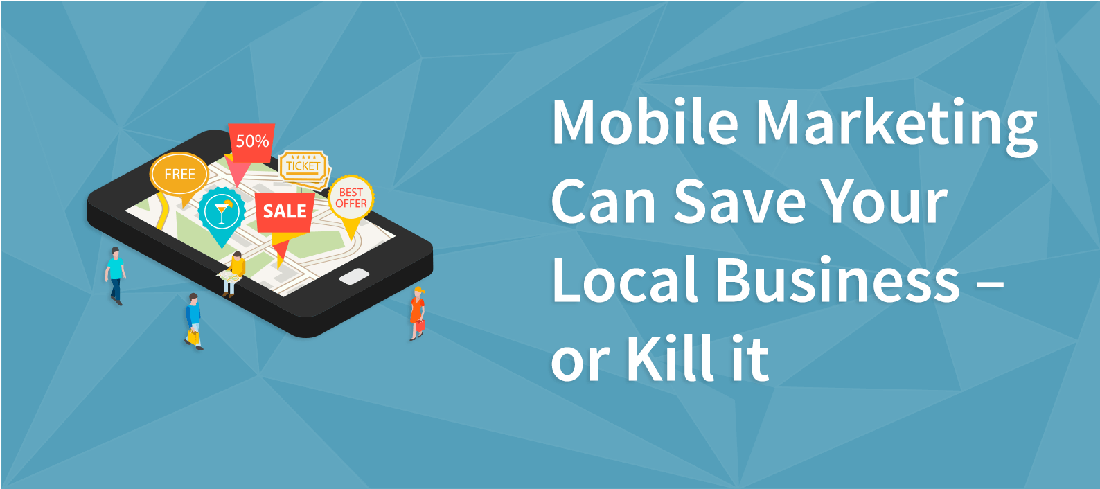 Mobile Marketing Can Save Your Local Business Or Kill It