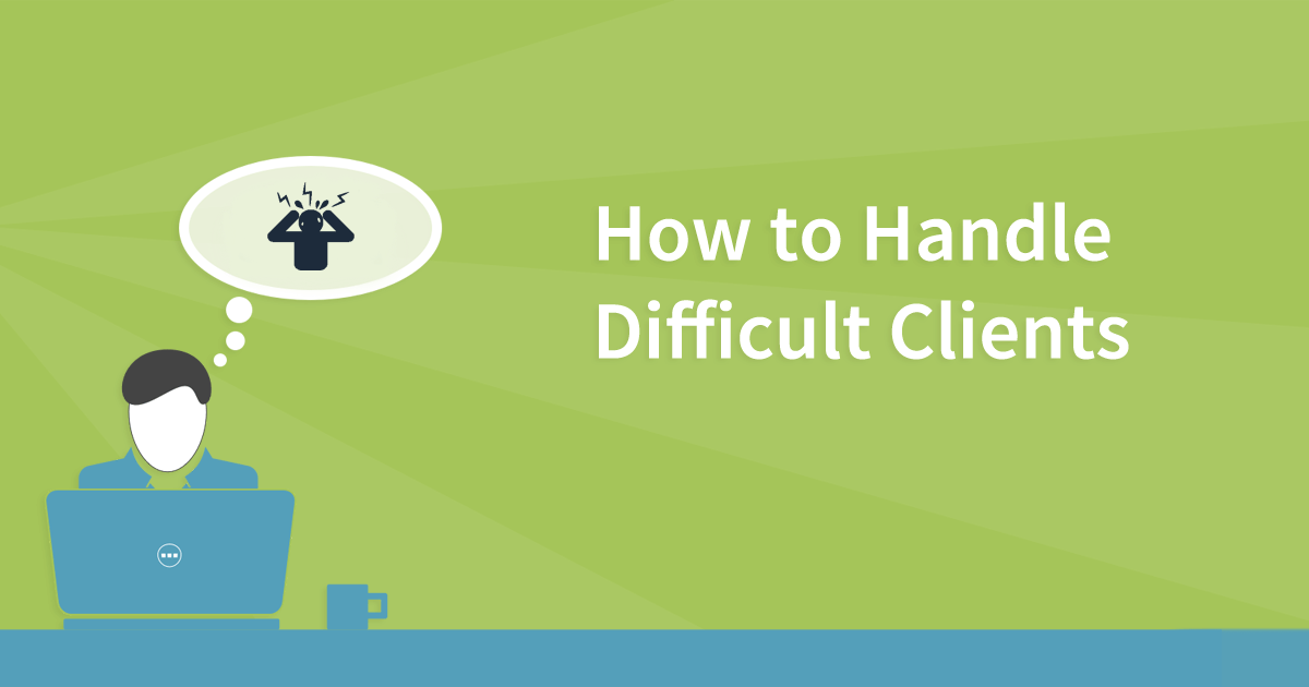 How To Handle Difficult Clients | What To Say When A Client Is Upset